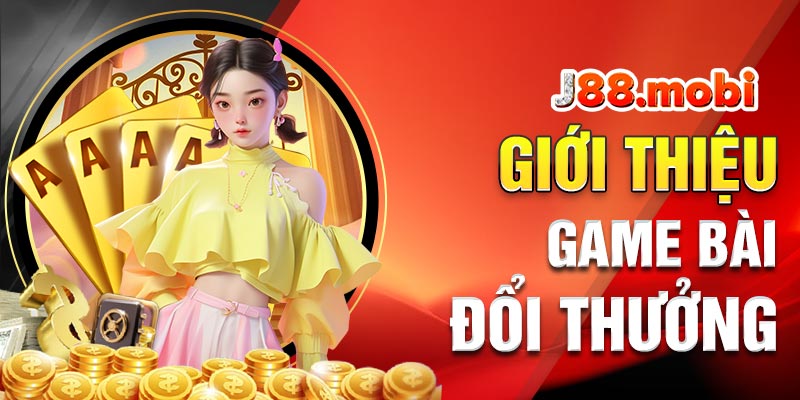 Giới thiệu đặc điểm chung về game bài đổi thưởng Giới thiệu đặc điểm chung về game bài đổi thưởng