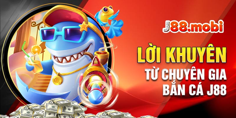 Lời khuyên từ chuyên gia J88 cho người chơi khi bắn cá Lời khuyên từ chuyên gia J88 cho người chơi khi bắn cá