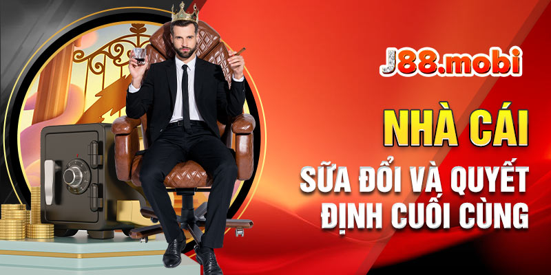 Nhà cái có quyền sửa đổi và quyết định cuối cùng Nhà cái có quyền sửa đổi và quyết định cuối cùng